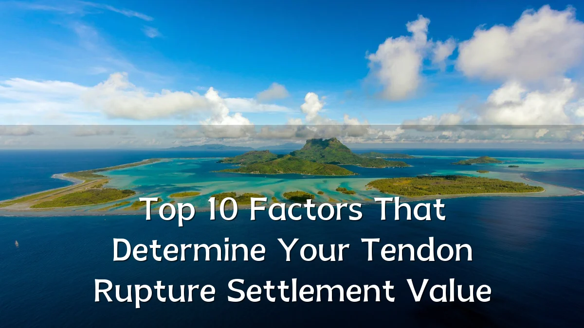 Top 10 Factors That Determine Your Tendon Rupture Settlement Value