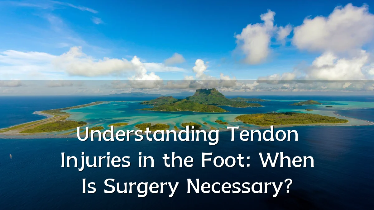 Understanding Tendon Injuries in the Foot: When Is Surgery Necessary?