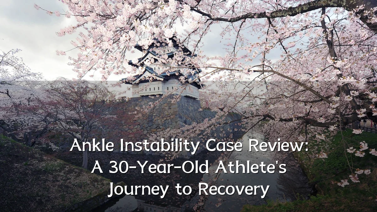Ankle Instability Case Review: A 30-Year-Old Athlete's Journey to Recovery