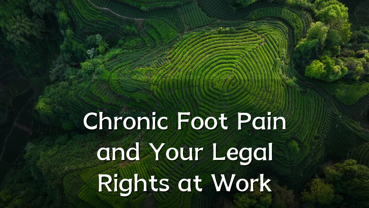 Chronic Foot Pain and Your Legal Rights at Work