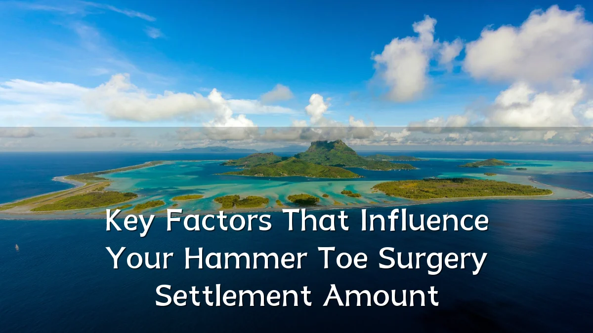 Key Factors That Influence Your Hammer Toe Surgery Settlement Amount