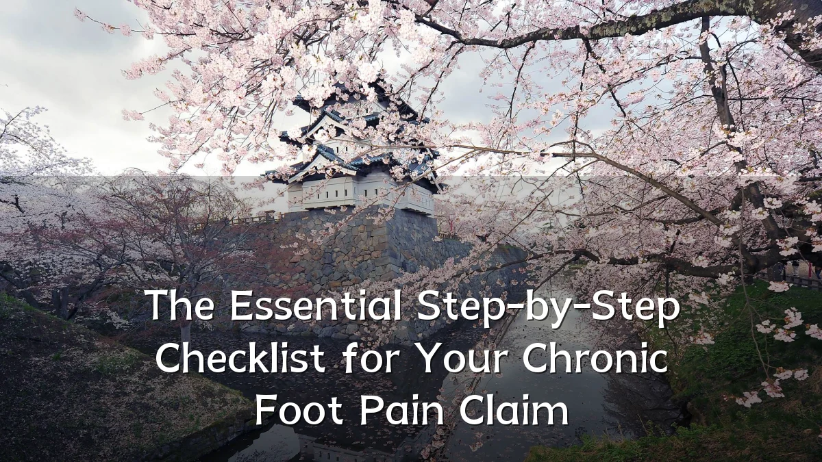 The Essential Step-by-Step Checklist for Your Chronic Foot Pain Claim