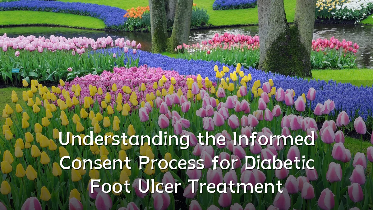 Understanding the Informed Consent Process for Diabetic Foot Ulcer Treatment