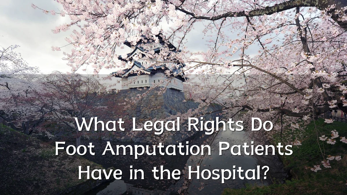 What Legal Rights Do Foot Amputation Patients Have in the Hospital?
